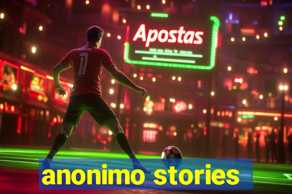 anonimo stories